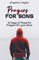 Prayers for Sons: 31 Days of Powerful Prayers for your Sons B0BYRCD6RB Book Cover
