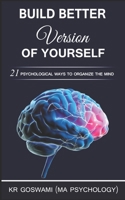 WHY YOU ARE NOT WHAT YOU WANT TO BE: 21 Indisputable Ways To Organize Your Mind B08L8WZ19G Book Cover