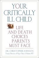 Your Critically Ill Child: Life and Death Choices Parents Must Face 0882822845 Book Cover