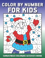 Color by Number for Kids Christmas Coloring Activity Book: Amazing 50 Color By Numbers Christmas Coloring Pages for Kids Gifts, Holiday Coloring Activity Book for Kids To Practice Counting, Number Rec 1711917737 Book Cover