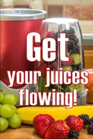 Get Your Juices Flowing!: Getting Healthier via Juicing Amazing Gift Idea 3986083995 Book Cover