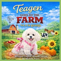 Teagen Goes to the Farm / Teagen va a la granja: Bilingual English-Spanish Edition B0GMH3S9F4 Book Cover