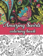 Amazing swirls coloring book: Swirls, Paisley, floral swirly coloring pages B092GRWV5Y Book Cover