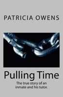 Pulling Time: The true story of an inmate and his tutor. 1496152220 Book Cover