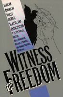 Witness for Freedom: African American Voices on Race, Slavery, and Emancipation 0807844047 Book Cover