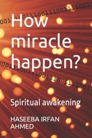 How miracle happen?: Spiritual awakening B0BB5WLDPK Book Cover