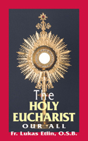 The Holy Eucharist: Our All 0895556499 Book Cover