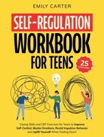 Self-Regulation Workbook for Teens: Coping Skills and CBT Exercises for Teens to Improve Self-Control, Master Emotions, Resist Impulsive Behavior and ... When Feeling Down (Life Skill Handbooks) 9526546431 Book Cover