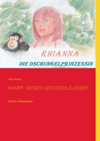 Rhianna - Die Dschungelprinzessin: Kampf gegen Grosswildjäger (German Edition) 3751901655 Book Cover