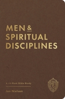 Men and Spiritual Disciplines: A 10-Week Bible Study (Act Like Men Bible Studies) B0HLZWD8XX Book Cover
