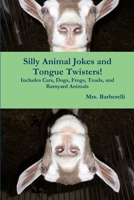 Silly Animal Jokes and Tongue Twisters! Includes Cats, Dogs, Frogs, Toads, and Barnyard Animals 035923058X Book Cover