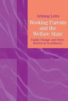 Working Parents and the Welfare State: Family Change and Policy Reform in Scandinavia 0521144973 Book Cover