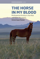 The Horse in My Blood: Multispecies Kinship in the Altai and Saian Mountains 1805392956 Book Cover