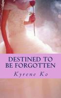 Destined To Be Forgotten 1484928849 Book Cover