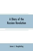 A Diary of the Russian Revolution 9353707587 Book Cover