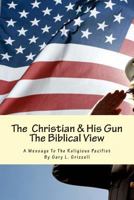 The Christian and His Gun: The Biblical Perspective 1482714647 Book Cover