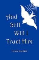 And Still Will I Trust Him 1426912102 Book Cover