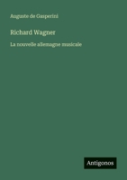 Richard Wagner: La nouvelle allemagne musicale (French Edition) 3388672881 Book Cover