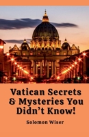 Vatican Secrets & Mysteries You Didn't Know! B0GHZ67D7J Book Cover