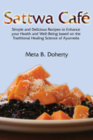 Sattwa Cafe: Simple and Delicious Recipes to Enhance Your Health and Well-being Based on the Traditional Healing Science of Ayurveda 094098587X Book Cover