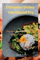 Ethiopian Dishes You Should Try: The Ultimate History and Taste Guide for Food Lovers B0BB1274XR Book Cover