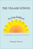 The Village School for Early Childhood: Challenges for the New Millenium 0759639469 Book Cover