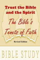 Trust the Bible and the Spirit: The Bible's Tenets fo Faith 172684482X Book Cover