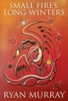 Small Fires, Long Winters 1069970700 Book Cover