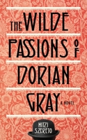 Wilde Passions of Dorian Gray 1573449652 Book Cover