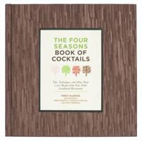 The Four Seasons Book of Cocktails: Tips, Techniques, and More Than 1,000 Recipes from New York's Landmark Restaurant 1402770960 Book Cover