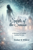 Spirits of the Season: A Whispers of Justice Holiday Novella B0DPFXDKXF Book Cover