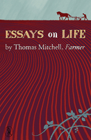 Essays on Life: by Thomas Mitchell, Farmer 1908251298 Book Cover