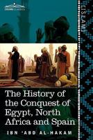 The History of the Conquest of Egypt, North Africa and Spain: Known as the Futuh MIS R of Ibn Abd Al-H Akam 1616404353 Book Cover