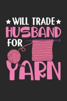 Will Trade Husband For Yarn: Lustige strickende Frau Notizbuch liniert DIN A5 - 120 Seiten f�r Notizen, Zeichnungen, Formeln Organizer Schreibheft Planer Tagebuch 167345447X Book Cover