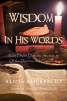 Wisdom in His Words: An In-Depth Dive into Section 89 Of the Doctrine and Covenants B0C6421V4P Book Cover