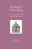 RADIANCE INDWELLING Notes and Sketches About Spirit and Architecture 1466211059 Book Cover