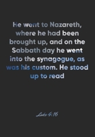 Luke 4:16 Notebook: He went to Nazareth, where he had been brought up, and on the Sabbath day he went into the synagogue, as was his custom. He stood ... Christian Journal/Diary Gift, Doodle Present 1677853689 Book Cover