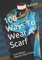 100 Ways To Wear A Scarf: 2nd Edition with Step by Step Photos null Book Cover