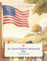 An Acorn Hollow Memorial Day: A Memorial Day Story (Acorn Hollow Holidays) B0HJB9B3F5 Book Cover