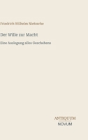 Der Wille zur Macht: Eine Auslegung alles Geschehens (German Edition) 3387444184 Book Cover