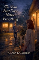The Man Next Door Notices Everything B0GVVWSZMN Book Cover