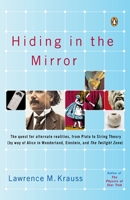 Hiding in the Mirror: The Mysterious Allure of Extra Dimensions, from Plato to String Theory and Beyond 0143038028 Book Cover