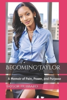 Becoming Taylor: A Memoir of Pain, Power, and Purpose B0FPNV7DDB Book Cover