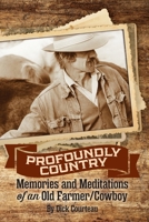Profoundly Country: Memories and Meditations of an Old Farmer/Cowboy 196130273X Book Cover