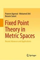 Fixed Point Theory in Metric Spaces: Recent Advances and Applications 9811348111 Book Cover