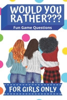 Would You Rather... for Girls Only: Fun Game Questions, Hilarious Situations, Silly Scenarious & Challenging Choices for Kids, Teens and Adults B084PY6THG Book Cover