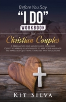 Before You Say I Do Workbook for Christian Couples A Preparation and Mindfulness Guide for Christ-Centered Relationships to Keep your Marriage; Pre-ma B0BSB5WQRT Book Cover