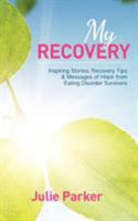 My Recovery: Inspiring Stories, Recovery Tips and Messages of Hope from Eating Disorder Survivors 1743340737 Book Cover