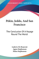 Pekin, Jeddo, and San Francisco: The Conclusion of a Voyage Round the World 1013666054 Book Cover