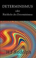 Determinismus Oder R?ckkehr Des Determinismus: Determinismus, Wissenschaft Und Menschenbild: Willensfreiheit Und Schuld Im Determinismus 1793847924 Book Cover